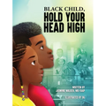 Black Child, Hold Your Head High: Empowering Book for Black Children that Celebrates a Rich Culture and History - Hardcover