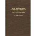 Debt Reduction and Development: The Case of Mexico - Hardcover