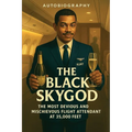 The Black Sky God: The Most Devious And Mischievous Flight Attendant At 35,000 Feet - Paperback