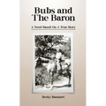 Bubs And The Baron: A Novel Based on a True Story - Paperback