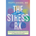 The Stress Rx: A Neurologist's Ayurvedic Prescription for Happiness and Health - Paperback