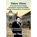 Yakov Vilner, First Ukrainian Chess Champion and First USSR Chess Composition Champion: A World Champion's Favorite Composers - Paperback