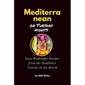 Mediterranean on Tuesday nights: Easy Weeknight Recipes from the Healthiest Cuisine in the World - Paperback
