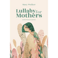 Lullaby for Mothers: Motherhood, in poems - Paperback