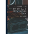 Candies and Bonbons and How to Make Them - Paperback