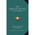 The Israel Of The Alps: A History Of The Persecutions Of The Waldenses - Hardcover