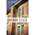 Inside Oregon State Hospital: A History of Tragedy and Triumph - Hardcover