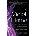 The Violet Flame: Ignite the Sacred Fire Within to Transform Your Shadows, Awaken Your Power and Step Into Your True Purpose - Paperback