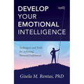 Develop Your Emotional Intelligence: Techniques and Tools for Achieving Personal Fulfillment - Paperback