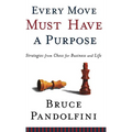 Every Move Must Have a Purpose: Strategies from Chess for Business and Life - Hardcover