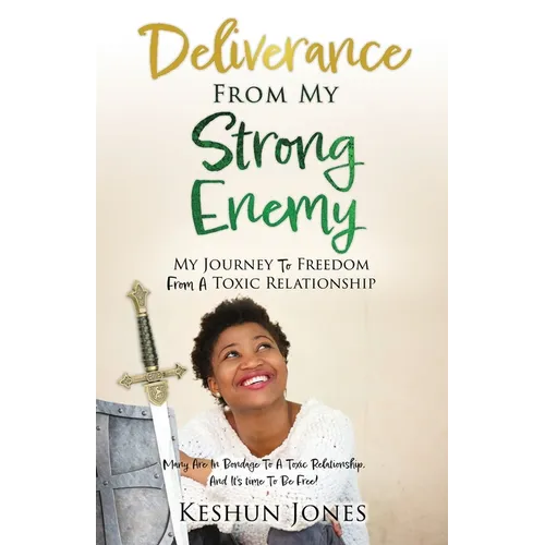 Deliverance From My Strong Enemy: My Journey To Freedom From A Toxic Relationship - Paperback