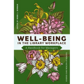 Well-Being in the Library Workplace: A Handbook for Managers - Paperback