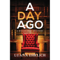 A Day Ago: Prequel to the Mylas Grey Mystery Series - Paperback