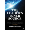 The Leaders' Inner Source: Engage your whole self to navigate chaos and complexity and make a meaningful impact - Paperback