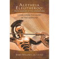 Aletheia Eleutheroo: Truth Warriors of the Supernatural: Establishing the Glory of the Godhead - Paperback