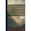 The Human Comedy: Being The Best Novels From The Comedie Humaine Of Honoré De Balzac - Hardcover