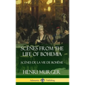 Scenes from the Life of Bohemia: Scènes De La Vie De Bohême (Hardcover) - Hardcover