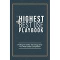 The Highest and Best Use Playbook: Finding the Unfair Advantage Over your Real Estate Competition - Hardcover