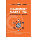 True Connections: Relationship Marketing in the Digital World - Paperback