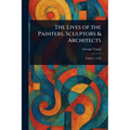 The Lives of the Painters, Sculptors & Architects - Paperback