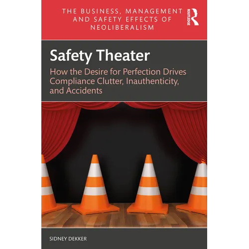 Safety Theater: How the Desire for Perfection Drives Compliance Clutter, Inauthenticity, and Accidents - Paperback