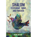 Shalom Yesterday, Today, and Forever: Embracing All Three Dimensions of Creation and Redemption - Paperback