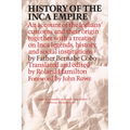 History of the Inca Empire: An Account of the Indians' Customs and Their Origin, Together with a Treatise on Inca Legends, History, and Social Institu - Paperback