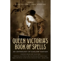 Queen Victoria's Book of Spells: An Anthology of Gaslamp Fantasy - Paperback