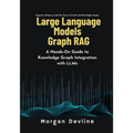 Large Language Models Graph RAG: A Hands-On Guide to Knowledge Graph Integration with LLMs - Paperback