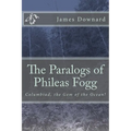 The Paralogs of Phileas Fogg: Columbiad, the Gem of the Ocean! - Paperback