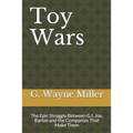 Toy Wars: The Epic Struggle Between G.I. Joe, Barbie and the Companies That Make Them - Paperback