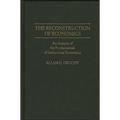 The Reconstruction of Economics: An Analysis of the Fundamentals of Institutional Economics - Hardcover