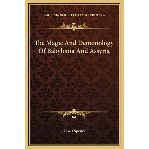 The Magic And Demonology Of Babylonia And Assyria - Hardcover