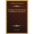 The Magic And Demonology Of Babylonia And Assyria - Hardcover