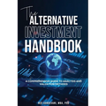 The Alternative Investment Handbook, A Comprehensive Guide to Analysis and Valuation Methods - Paperback