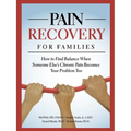 Pain Recovery for Families: How to Find Balance When Someone Else's Chronic Pain Becomes Your Problem Too - Paperback