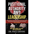 Positional Authority Ain't Leadership: Behavioral Science for Navigating Bull$hit, Optimizing Performance, and Avoiding A$$ CLOWNery - Paperback
