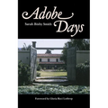 Adobe Days: Being the Truthful Narrative of the Events in the Life of a California Girl on a Sheep Ranch and in El Pueblo de Nuestra Seanora de Los An - Paperback