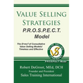 Value Selling Strategies P.R.O.S.P.E.C.T. Model: Prevent Price Objections by Selling Value - Paperback