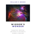 Wisdom's Wonder: Character, Creation, and Crisis in the Bible's Wisdom Literature - Paperback