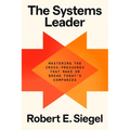 The Systems Leader: Mastering the Cross-Pressures That Make or Break Today's Companies - Hardcover