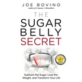 The Sugar Belly Secret: Subtract the Sugar, Lose the Weight, and Transform Your Life - Paperback