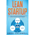 Lean Startup: How to Apply the Lean Startup Methodology to Innovate, Accelerate, and Create Successful Businesses - Paperback