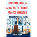 How to Become a Successful Remote Project Manager and Lead Virtual Teams: The Ultimate Guide to Managing Projects, Collaborating with Distributed Team - Paperback