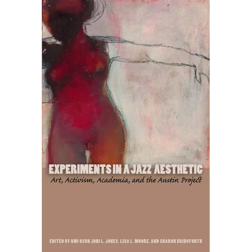 Experiments in a Jazz Aesthetic: Art, Activism, Academia, and the Austin Project - Paperback