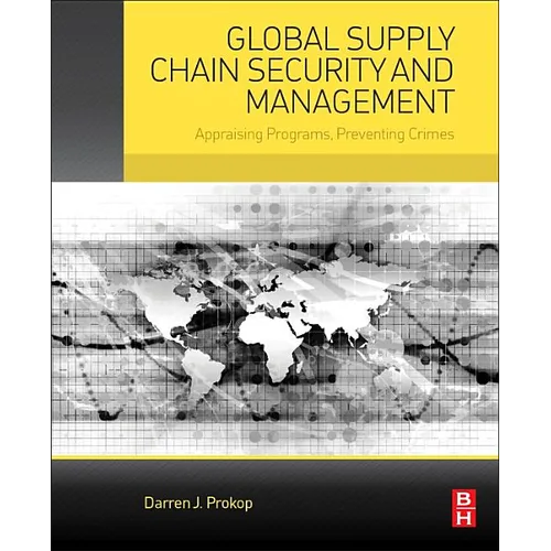 Global Supply Chain Security and Management: Appraising Programs, Preventing Crimes - Paperback