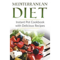 Mediterranean Diet: Instant Pot Cookbook with Delicious Recipes - Paperback