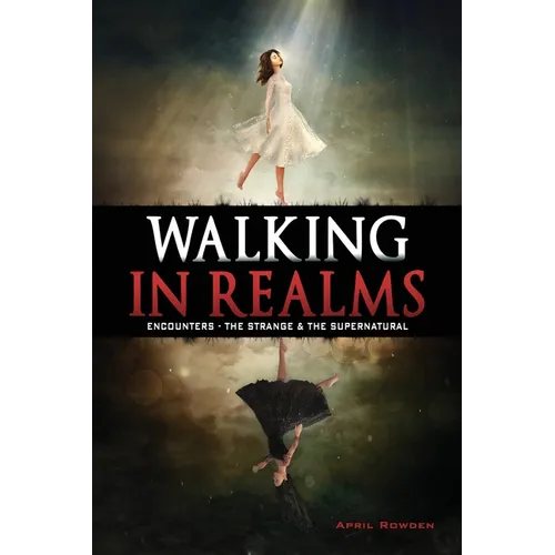 Walking in Realms: Encounters - The Strange & The Supernatural - Paperback