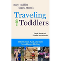 Traveling With Toddlers: Information and Activities for a Happy Holiday - Paperback