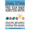 Free Your Inner Nonfiction Writer: Educate, Influence, and Entertain Your Readers - Paperback